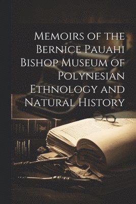 bokomslag Memoirs of the Bernice Pauahi Bishop Museum of Polynesian Ethnology and Natural History