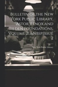 bokomslag Bulletin of the New York Public Library, Astor, Lenox and Tilden Foundations, Volume 21, Issue 2
