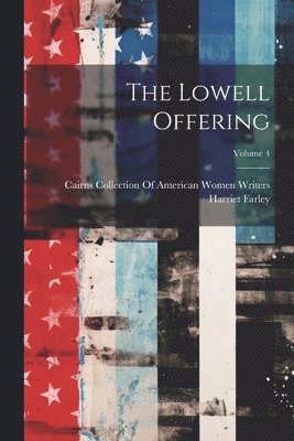 The Lowell Offering; Volume 4 1