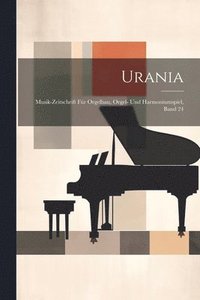 bokomslag Urania: Musik-Zeitschrift für Orgelbau, Orgel- Und Harmoniumspiel, Band 24