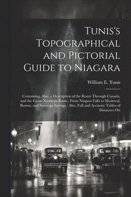 bokomslag Tunis's Topographical and Pictorial Guide to Niagara