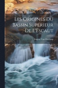 bokomslag Les Origines Du Bassin Suprieur De L'Escaut
