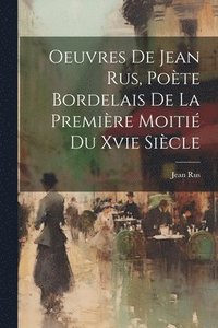 bokomslag Oeuvres De Jean Rus, Pote Bordelais De La Premire Moiti Du Xvie Sicle