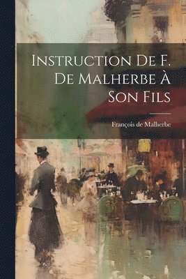 François de Malherbe - Instruction De F. De Malherbe À Son Fils, Häftad