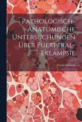 bokomslag Pathologisch-Anatomische Untersuchungen ber Puerperal-Eklampsie