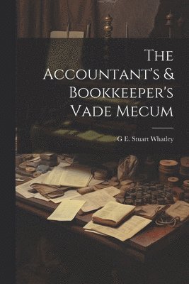 bokomslag The Accountant's & Bookkeeper's Vade Mecum