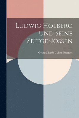 Georg Morris Cohen Brandes - Ludwig Holberg Und Seine Zeitgenossen, Häftad