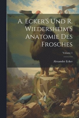 bokomslag A. Ecker'S Und R. Wiedersheim'S Anatomie Des Frosches; Volume 1