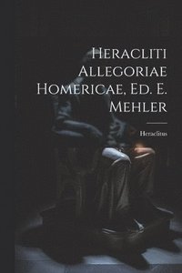 bokomslag Heracliti Allegoriae Homericae, Ed. E. Mehler