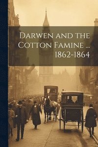 bokomslag Darwen and the Cotton Famine ... 1862-1864