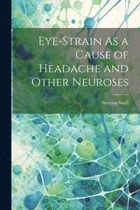 bokomslag Eye-Strain As a Cause of Headache and Other Neuroses
