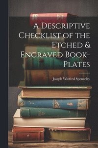 bokomslag A Descriptive Checklist of the Etched & Engraved Book-Plates
