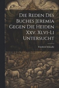 bokomslag Die Reden Des Buches Jeremia Gegen Die Heiden Xxv. Xlvi-Li Untersucht