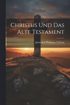 Christus Und Das Alte Testament 1