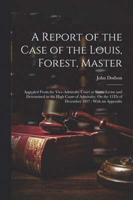 John Dodson - Report of the Case of the Louis, Forest, Master, Häftad