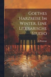 bokomslag Goethes Harzreise Im Winter, Eine Literarische Studio