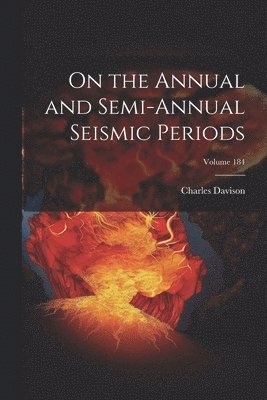 Charles Davison - On the Annual and Semi-Annual Seismic Periods; Volume 184, Häftad