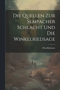 bokomslag Die Quellen Zur Sempacher Schlacht Und Die Winkelriedsage