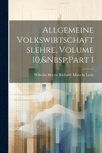bokomslag Allgemeine Volkswirtschaftslehre, Volume 10, Part 1