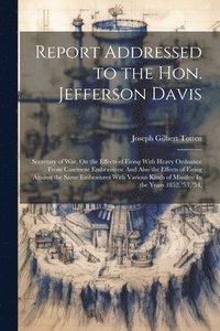 bokomslag Report Addressed to the Hon. Jefferson Davis