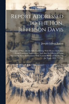 Report Addressed to the Hon. Jefferson Davis 1