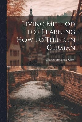 bokomslag Living Method for Learning How to Think in German