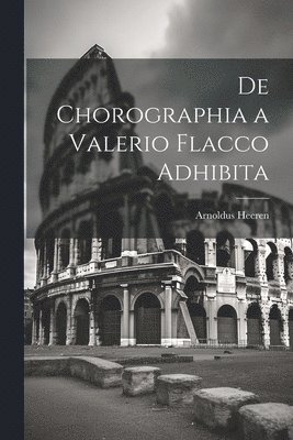 bokomslag De Chorographia a Valerio Flacco Adhibita