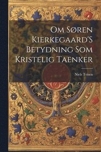bokomslag Om Sren Kierkegaard'S Betydning Som Kristelig Taenker