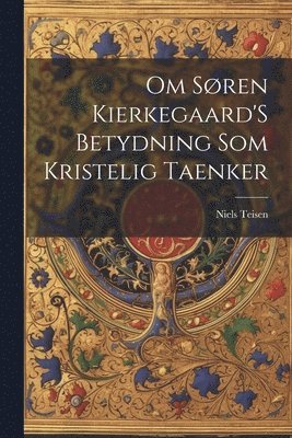 Om Sren Kierkegaard'S Betydning Som Kristelig Taenker 1