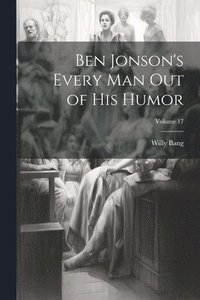 bokomslag Ben Jonson's Every Man Out of His Humor; Volume 17