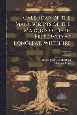 Calendar of the Manuscripts of the Marquis of Bath Preserved at Longleat, Wiltshire; Volume II