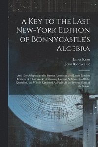 bokomslag A Key to the Last New-York Edition of Bonnycastle's Algebra