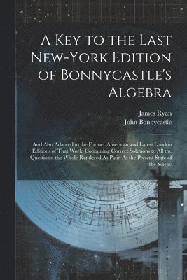A Key to the Last New-York Edition of Bonnycastle's Algebra 1