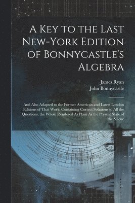 John Bonnycastle, James Ryan - Key to the Last New-York Edition of Bonnycastle's Algebra, Häftad