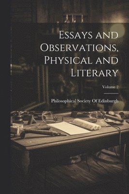 Essays and Observations, Physical and Literary; Volume 2 1