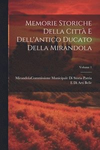 bokomslag Memorie Storiche Della Citt E Dell'Antico Ducato Della Mirandola; Volume 1