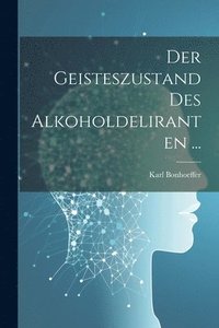 bokomslag Der Geisteszustand Des Alkoholdeliranten ...
