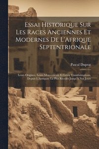 bokomslag Essai Historique Sur Les Races Anciennes Et Modernes De L'Afrique Septentrionale