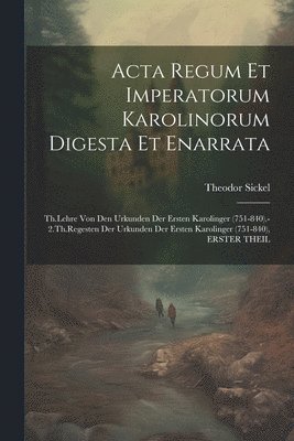 bokomslag Acta Regum Et Imperatorum Karolinorum Digesta Et Enarrata