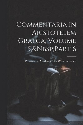 bokomslag Commentaria in Aristotelem Graeca, Volume 5, Part 6