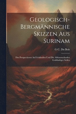 Geologisch-Bergmnnische Skizzen Aus Surinam 1