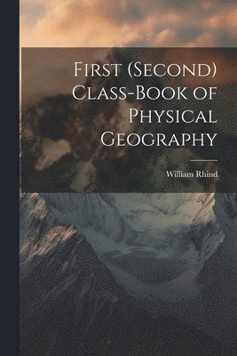 William Rhind - First (Second) Class-Book of Physical Geography, Häftad