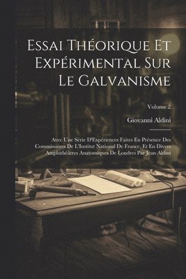 Essai Thorique Et Exprimental Sur Le Galvanisme 1