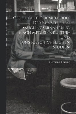 bokomslag Geschichte Der Methodik Der Knstlichen Suglingsernhrung Nach Medizin-, Kultur- Und Kunstgeschichtlichen Studien