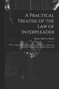 bokomslag A Practical Treatise of the Law of Interpleader