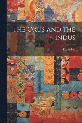 bokomslag The Oxus and the Indus