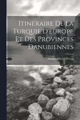 Itinraire De La Turquie D'Europe Et Des Provinces Danubiennes 1