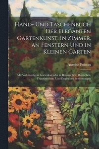 bokomslag Hand- Und Taschenbuch Der Eleganten Gartenkunst, in Zimmer, an Fenstern Und in Kleinen Garten