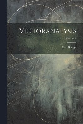 Carl Runge - Vektoranalysis; Volume 1, Häftad