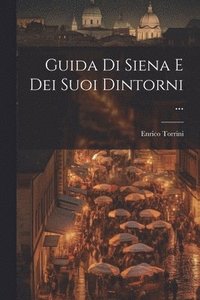 bokomslag Guida Di Siena E Dei Suoi Dintorni ...